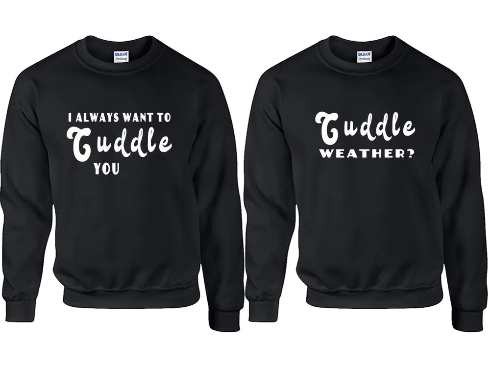I Always Want to Cuddle You Couple Matching Crewneck Sweaters – Unisex Pullover Sweaters Sold Separately for Him and Her