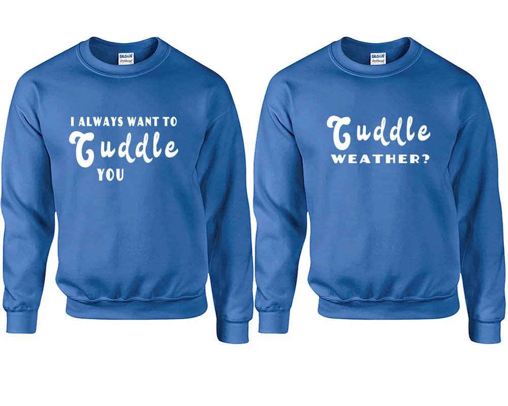 I Always Want to Cuddle You Couple Matching Crewneck Sweaters – Unisex Pullover Sweaters Sold Separately for Him and Her