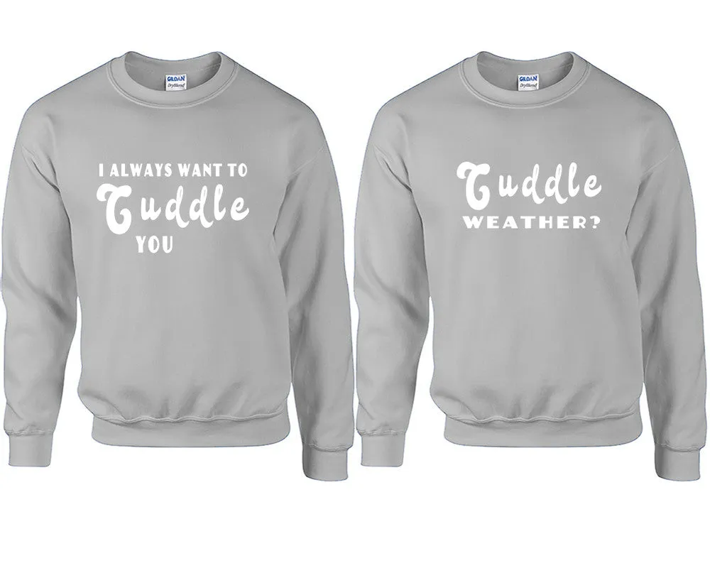 I Always Want to Cuddle You Couple Matching Crewneck Sweaters – Unisex Pullover Sweaters Sold Separately for Him and Her