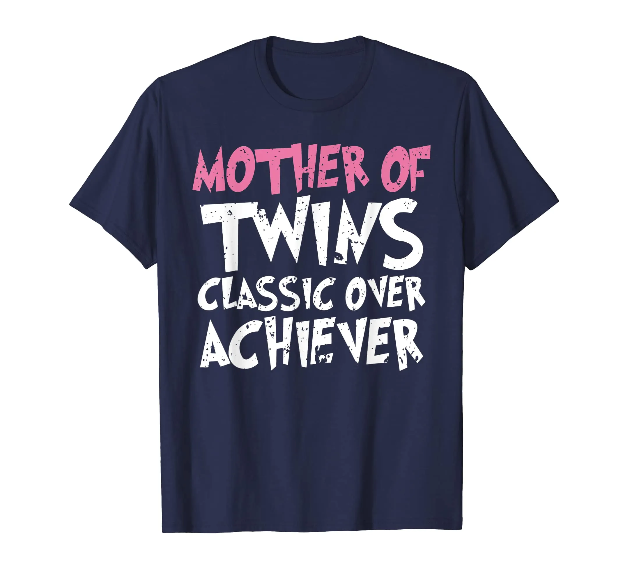 Mother Of Twins Classic Over Achiever Vintage Twin Mom Shirt