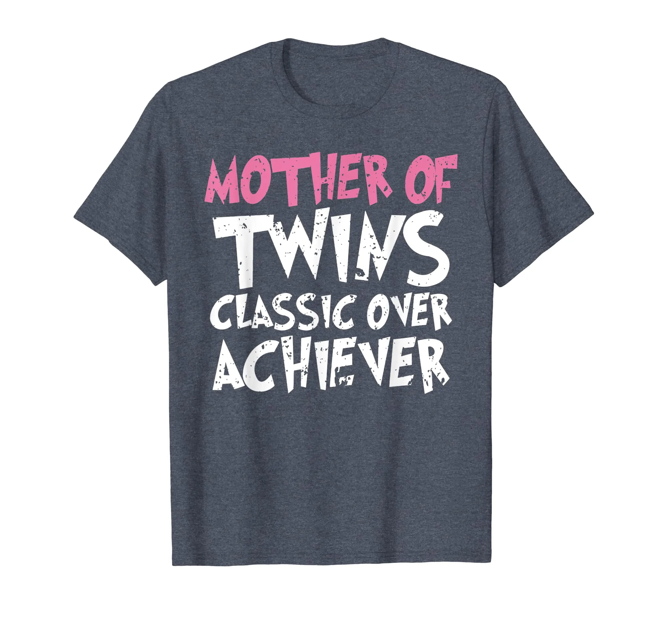 Mother Of Twins Classic Over Achiever Vintage Twin Mom Shirt