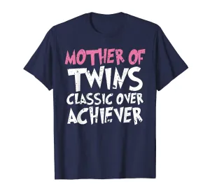 Mother Of Twins Classic Over Achiever Vintage Twin Mom Shirt